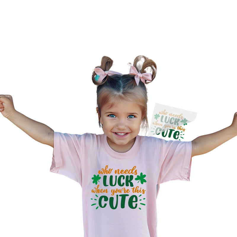 Who Needs Luck | St. Patrick's Day DTF Transfer Physical So Fontsy T-Shirt Iron-On Transfer Shop 4"x4" 