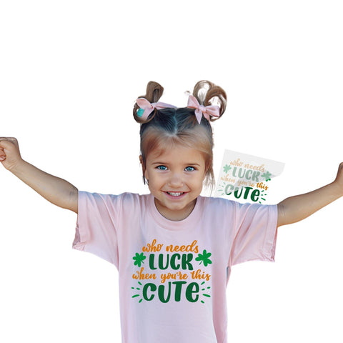 Who Needs Luck | St. Patrick's Day DTF Transfer Physical So Fontsy T-Shirt Iron-On Transfer Shop 4"x4" 