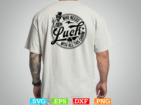 Who Needs Luck With All This Charm Gift St Patrick’s SVG Creativeart88 