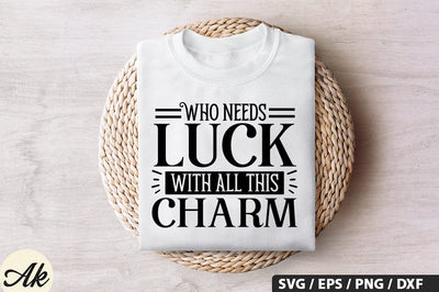 Who needs luck with all this charm SVG Design SVG akazaddesign 