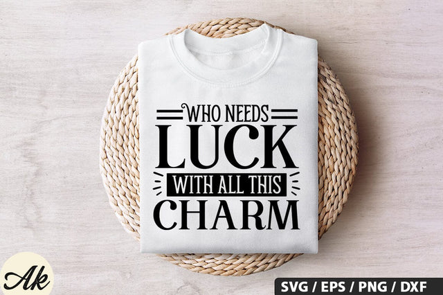 Who needs luck with all this charm SVG Design SVG akazaddesign 