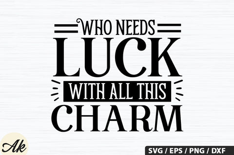 Who needs luck with all this charm SVG Design SVG akazaddesign 