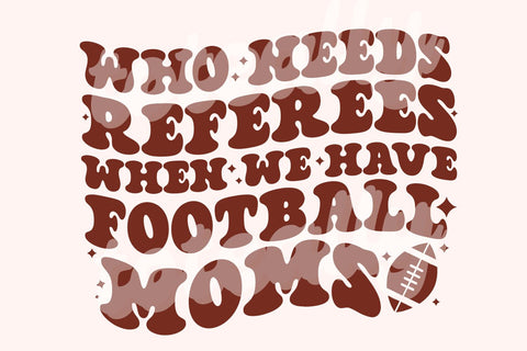 Who Needs Referees Football Mom SVG SVG Toteally Creations 