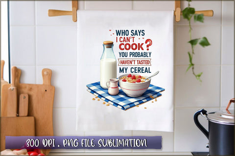 Who says i can't cook you probably haven't tasted my cereal Sublimation Sublimation Shetara Begum 