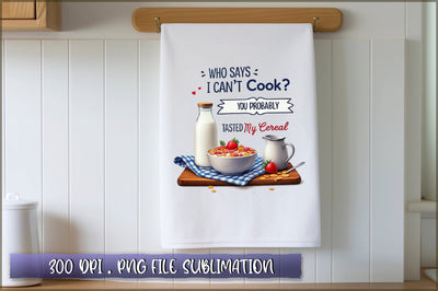 Who says i can't cook you probably haven't tasted my cereal Sublimation Sublimation Shetara Begum 