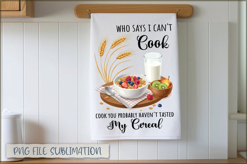 Who says i can't cook you probably haven't tasted my cereal Towel Sublimation Shetara Begum 