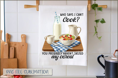 Who says i can't cook you probably haven't tasted my cereal Towel Sublimation Shetara Begum 