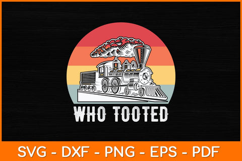 Who Tooted - Funny Train Lovers Svg File SVG artprintfile 