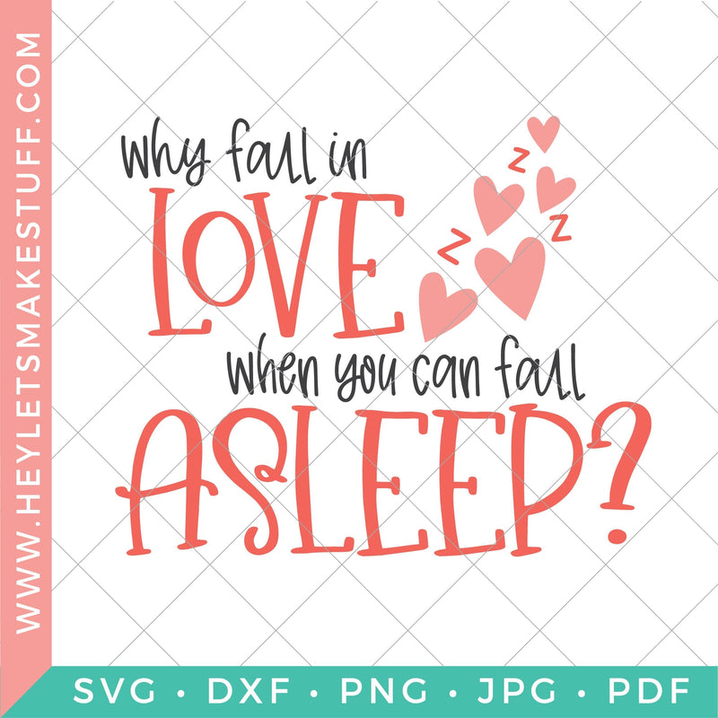 Why Fall in Love when you Can Fall Asleep SVG Hey Let's Make Stuff 