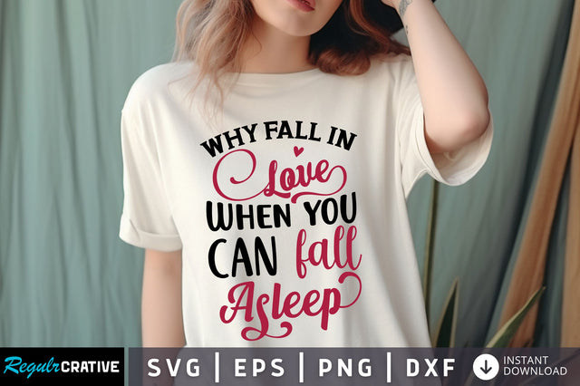 Why Fall in Love When you can fall asleep svg SVG Regulrcrative 