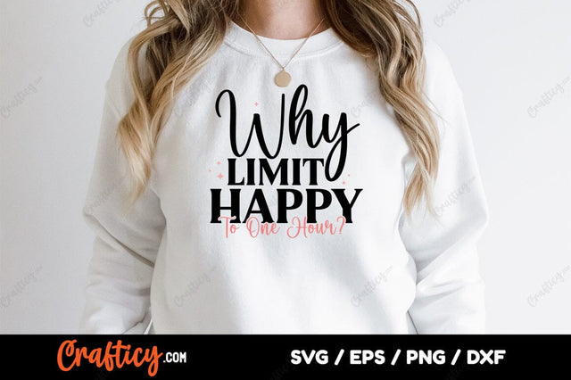 Why Limit Happy To One Hour SVG Design SVG Designangry 