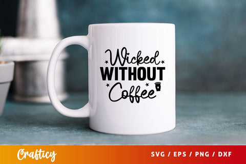 wicked without coffee Svg Design SVG Designangry 