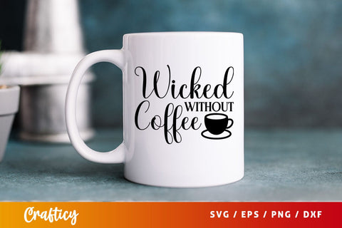 wicked without coffee Svg Design SVG Designangry 