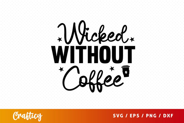 wicked without coffee Svg Design SVG Designangry 