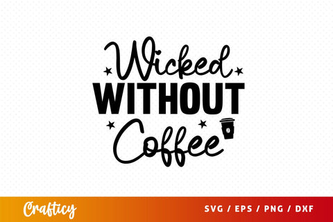 wicked without coffee Svg Design SVG Designangry 