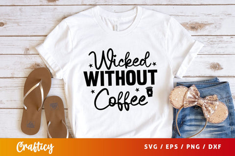 wicked without coffee Svg Design SVG Designangry 