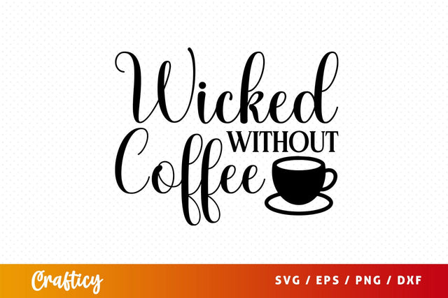 wicked without coffee Svg Design SVG Designangry 