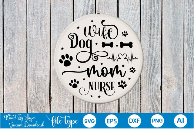 Wife Dog Mom Nurse Round Sign SVG Design, Dog SVG Design, Dog Round Sign SVG, SVGs,Quotes and Sayings,Food & Drink,On Sale, Print & Cut SVG DesignPlante 503 