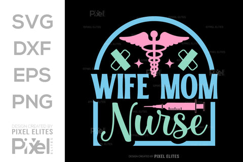 Wife Mom Nurse SVG Mother's Day Gift Mom Lover Tshirt Bundle Mother's Day Quote Design, PET 00195 SVG ETC Craft 