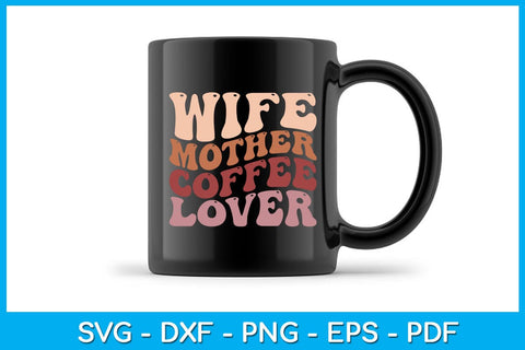 Wife Mother Coffee Lover Mother's Day SVG PNG PDF Cut File SVG Creativedesigntee 