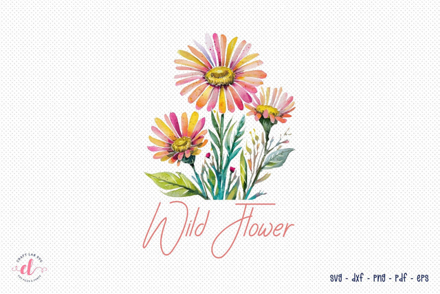 Wild Flower - Flower Quote Sublimation Sublimation CraftLabSVG 