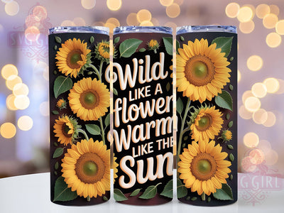 Wild Like Flower 20oz Tumbler, Inspirational Quote, Wild Like A Flower, 20oz Sublimation, PNG Design, Sunshine Mug, Motivational Gift Sublimation SvggirlplusArt 