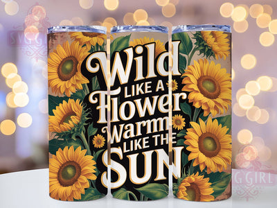 Wild Like Flower 20oz Tumbler, Inspirational Quote, Wild Like A Flower, 20oz Sublimation, PNG Design, Sunshine Mug, Motivational Gift Sublimation SvggirlplusArt 