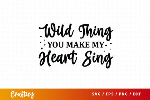 Wild thing you make my heart sing SVG Design SVG Designangry 