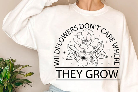 Wildflowers dont care where they grow SVG Design SVG Regulrcrative 