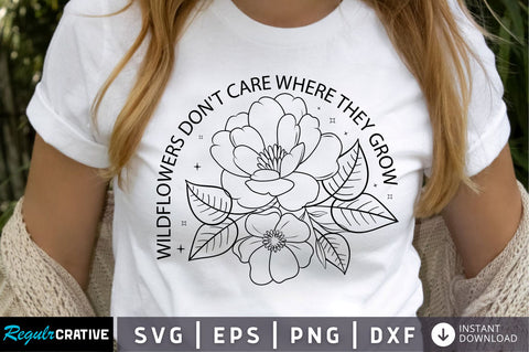 Wildflowers dont care where they grow SVG Design SVG Regulrcrative 