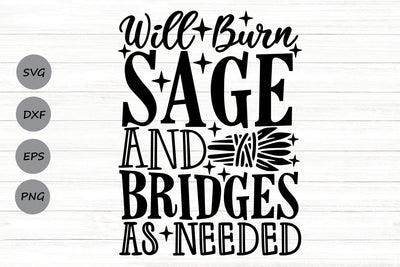 Will Burn Sage And Bridges As Needed| Funny Halloween SVG Cutting Files. SVG CosmosFineArt 