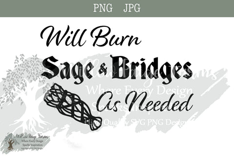 Will Burn Sage and Bridges As Needed SVG PNG | Witchy design | Funny Shirt SVG | DXF file SVG Willow Paige Farms 