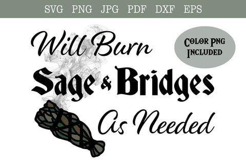 Will Burn Sage and Bridges As Needed SVG PNG | Witchy design | Funny Shirt SVG | DXF file SVG Willow Paige Farms 