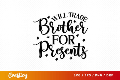 Will trade brother for presents svg Design SVG Designangry 