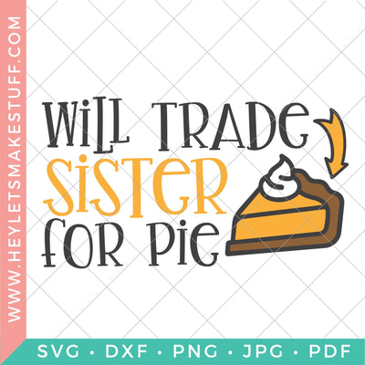Will Trade Sister for Pie SVG Hey Let's Make Stuff 