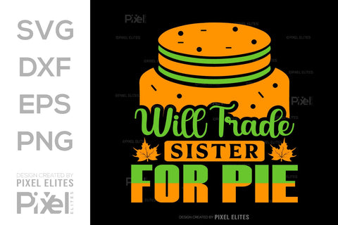 Will Trade Sister For Pie SVG Thanksgiving Bundle Happy Autumn Hello Fall Thanksgiving Quote PET 00928 SVG ETC Craft 