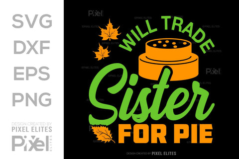 Will Trade Sister For Pie SVG Thanksgiving Bundle Happy Autumn Hello Fall Thanksgiving Quote PET 00928 SVG ETC Craft 