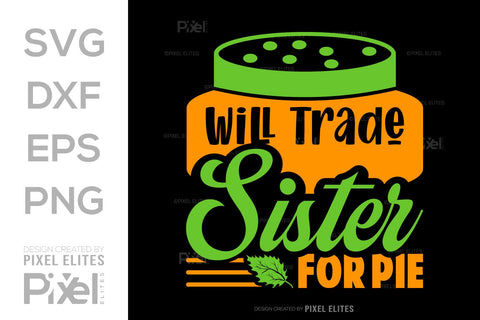 Will Trade Sister For Pie SVG Thanksgiving Bundle Happy Autumn Hello Fall Thanksgiving Quote PET 00928 SVG ETC Craft 
