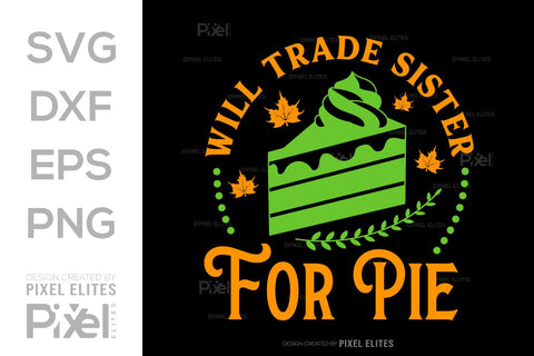 Will Trade Sister For Pie SVG Thanksgiving Bundle Happy Autumn Hello Fall Thanksgiving Quote PET 00928 SVG ETC Craft 