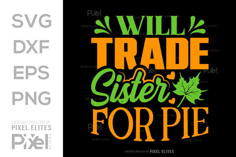 Will Trade Sister For Pie SVG Thanksgiving Bundle Happy Autumn Hello Fall Thanksgiving Quote PET 00928 SVG ETC Craft 