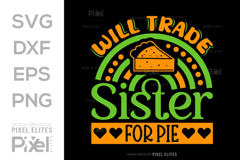 Will Trade Sister For Pie SVG Thanksgiving Bundle Happy Autumn Hello Fall Thanksgiving Quote PET 00928 SVG ETC Craft 