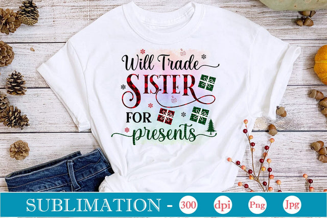 Will Trade Sister For Presents Sublimation Design, Christmas Sublimation Design, Christmas PNG Design, SVGs,Quotes and Sayings,Food & Drink,On Sale, Print & Cut Sublimation DesignPlante 503 