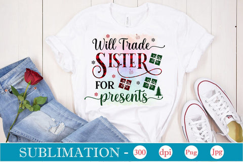 Will Trade Sister For Presents Sublimation Design, Christmas Sublimation Design, Christmas PNG Design, SVGs,Quotes and Sayings,Food & Drink,On Sale, Print & Cut Sublimation DesignPlante 503 