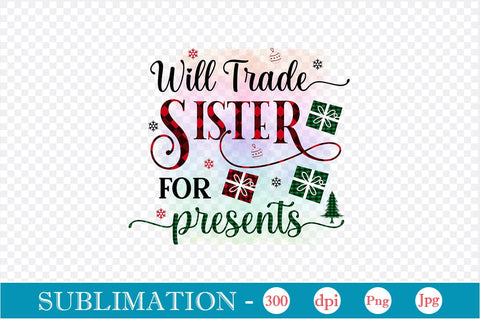 Will Trade Sister For Presents Sublimation Design, Christmas Sublimation Design, Christmas PNG Design, SVGs,Quotes and Sayings,Food & Drink,On Sale, Print & Cut Sublimation DesignPlante 503 