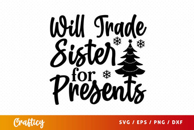 Will trade sister for presents SVG Design SVG Designangry 