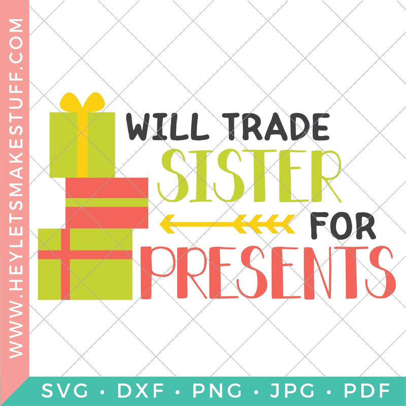 Will Trade Sister for Presents SVG Hey Let's Make Stuff 