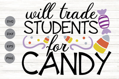Will Trade Students For Candy| Halloween Teacher SVG Cutting Files. SVG CosmosFineArt 