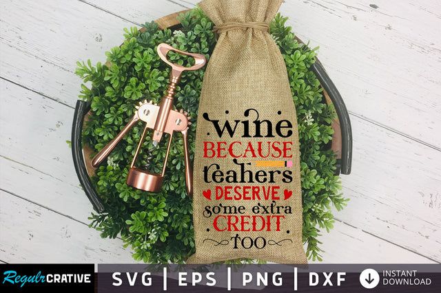 Wine because teachers deserve Svg Design SVG Regulrcrative 