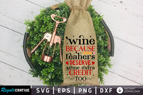 Wine because teachers deserve Svg Design SVG Regulrcrative 