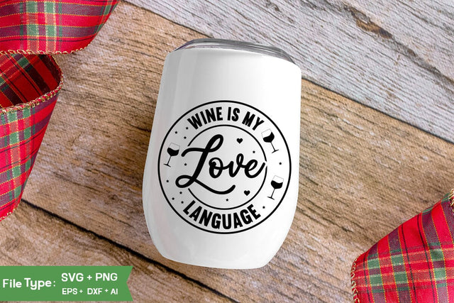 Wine Is My Love Language SVG Cut File, Wine Glass SVG Design, SVGs,Quotes and Sayings,Food & Drink,On Sale, Print & Cut SVG DesignPlante 503 